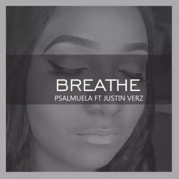 Psalmuela - Breathe (Ft Justin Verz)